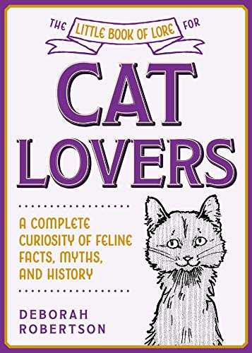 Little Book of Lore for Cat Lovers: A Complete Curiosity of Feline Facts, Myths, and History