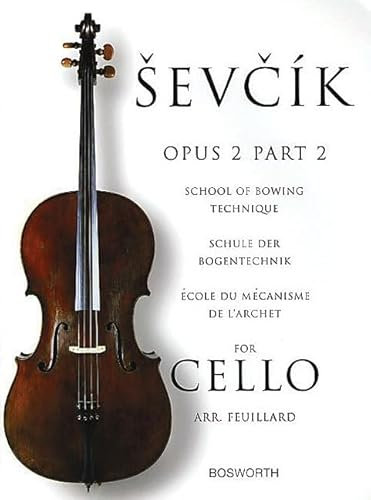 Sevcik for Cello - Opus 2: School of Bowing Technique, Schule der Bogentechnik, ecole du mecanisme de larchet: Schule Der Bogentechnik - ÉCole Du méCanisme De L'Archet