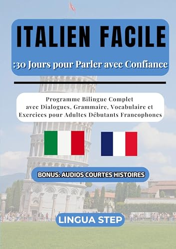 Italien Facile : 30 Jours pour Parler avec Confiance: Programme Bilingue Complet avec Dialogues, Grammaire, Vocabulaire et Exercices pour Adultes Débutants Francophones