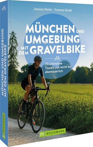 München und Umgebung mit dem Gravelbike 20 ultimative Touren von leicht bis abenteuerlich