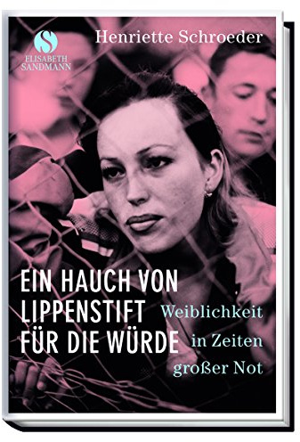 Ein Hauch von Lippenstift für die Würde: Weiblichkeit in Zeiten großer Not