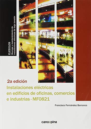 Instalaciones eléctricas en edificios de oficinas, comercios e industrias (MF0821): UF0887: Montaje y mantenimiento de instalaciones eléctricas de ... y pequeñas industrias (SIN COLECCION)