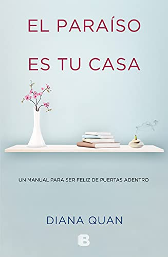 El paraíso es tu casa: Un manual para ser feliz de puertas adentro (No ficción)