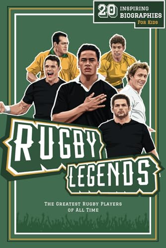 Rugby Legends: 20 Inspiring Biographies For Kids - The Greatest Rugby Players Of All Time (Fun-Filled Rugby Books for Kids)
