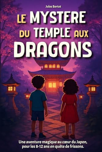 Le Mystère du Temple aux Dragons: Livre pour enfant de 8 à 12 ans - Un Roman d'aventure fantastique, illustré, pour les passionnés du Japon