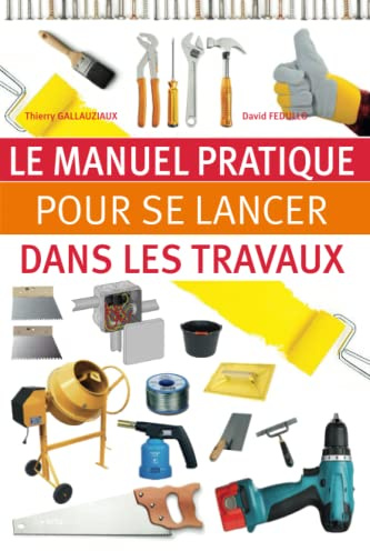 Le manuel pratique pour se lancer dans les travaux