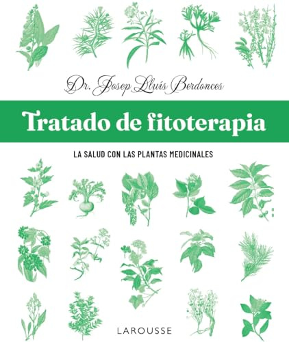 Tratado de fitoterapia: La salud con las plantas medicinales (LAROUSSE - Libros Ilustrados/ Prácticos - Vida Saludable)
