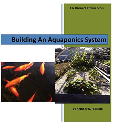 Building An Aquaponics System (The Backyard Prepper Series) (Volume 1)