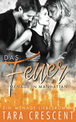 Das Feuer: Ein Ménage-Liebesroman