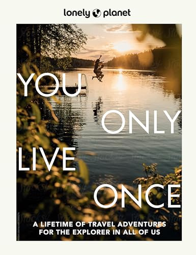 Lonely Planet You Only Live Once: Over 250 Unforgettable Travel Experiences | Hour, Day, Week, Month or Year Long Adventures | Amazing Sights, Carnivals, Festivals & Food Trips