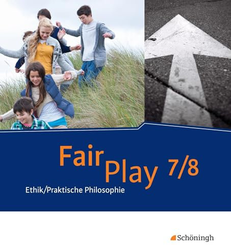 Fair Play - Lehrwerk Ethik/Praktische Philosophie für differenzierende Schulformen: Schulbuch 7/8: Das neue Lehrwerk Ethik/Praktische Philosophie für differenzierende Schulformen