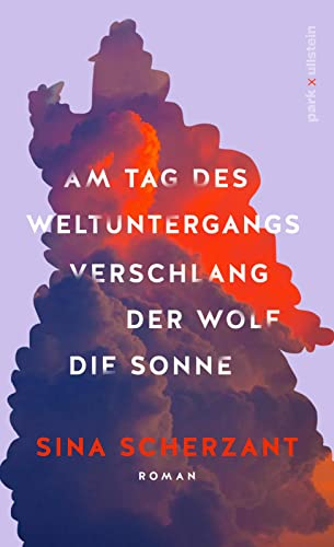 Am Tag des Weltuntergangs verschlang der Wolf die Sonne: Roman | Das literarische Coming-of-Age-Romandebüt über Freundschaft, weibliche Vorbilder und Selbstliebe