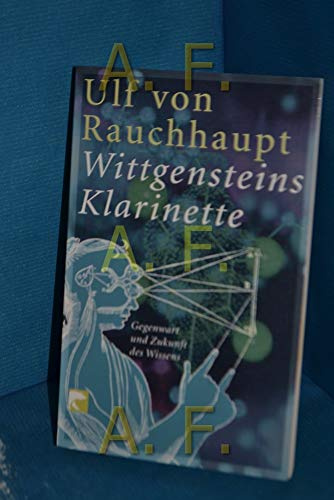 Wittgensteins Klarinette: Gegenwart und Zukunft des Wissens