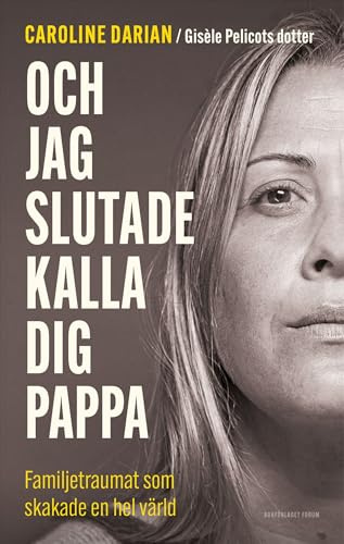 Och jag slutade kalla dig pappa : familjetraumat som skakade en hel värld