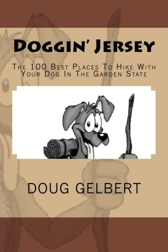 Doggin' Jersey The 100 Best Places To Hike With Your Dog In The Garden State (Hike With Your Dog Guidebooks)
