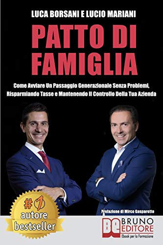 Patto Di Famiglia: Come Avviare Un Passaggio Generazionale Senza Problemi, Risparmiando Tasse e Mantenendo Il Controllo Della Tua Azienda