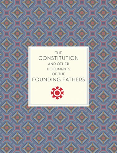 The Constitution and Other Documents of the Founding Fathers (Volume 40) (Knickerbocker Classics, 40)