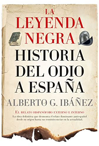 La leyenda negra: Historia del odio a España: El relato hispanófobo externo e interno (Ensayo y divulgación (Bolsillo))