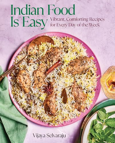 Indian Food Is Easy: Vibrant, Comforting Recipes for Every Day of the Week