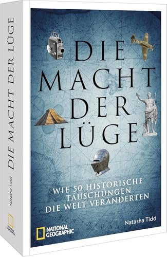 Die Macht der Lüge: Wie 50 historische Täuschungen die Welt veränderten – Entdecken Sie faszinierende Geschichten und deren Auswirkungen auf ... Geschichte in diesem aufschlussreichen Buch.