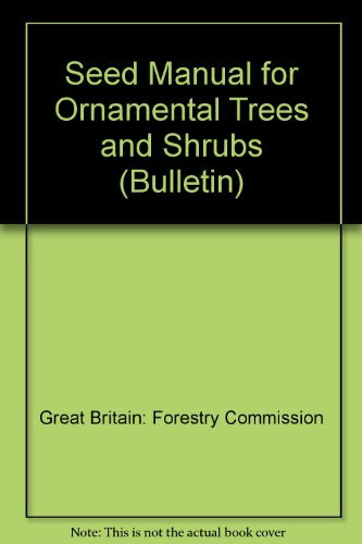 Seed Manual for Ornamental Trees and Shrubs: No 59 (Bulletin S.)