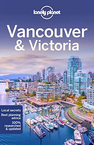Lonely Planet Vancouver & Victoria: Plan the Trip of a Lifetime | Detailed Itineraries & Maps | Insider Tips | Covers West End, Gastown, Chinatown and more (Travel Guide)