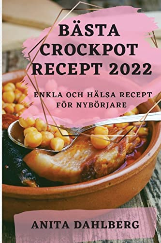 BÄSTA CROCKPOT RECEPT 2022: ENKLA OCH HÄLSA RECEPT FÖR NYBÖRJARE