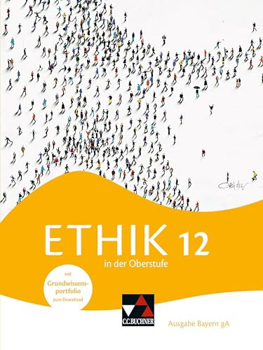Ethik in der Oberstufe – Ausgabe Bayern / Ethik in der Oberstufe Bayern 12: Gymnasium Bayern (Ethik in der Oberstufe – Ausgabe Bayern: Gymnasium Bayern)
