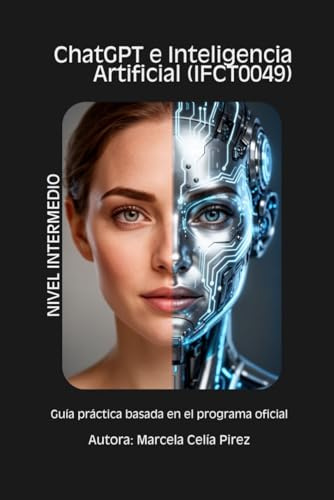CHATGPT E INTELIGENCIA ARTIFICIAL (IFCTO049): Guía práctica basada en el programa oficial (Competencias Digitales e Inteligencia Artificial)