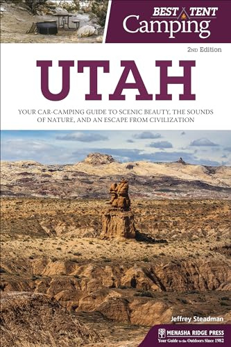 Best Tent Camping: Utah: Your Car-Camping Guide to Scenic Beauty, the Sounds of Nature, and an Escape from Civilization