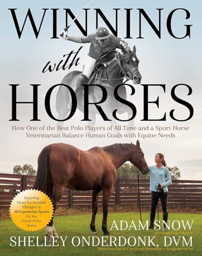 Winning with Horses: How One of the Best Polo Players of All Time and a Sport Horse Veterinarian Balance Human Goals with Equine Needs