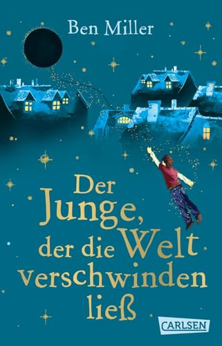 Der Junge, der die Welt verschwinden ließ: Warmherziges Kinderbuch voller Fantasie und Abenteuer für Kinder ab 8 Jahren
