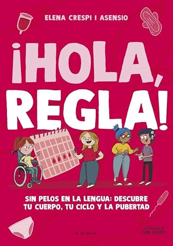¡Hola, regla!: Sin pelos en la lengua: descubre tu cuerpo, tu ciclo y la pubertad (Libros para adolescentes)