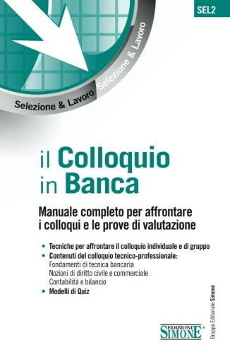 Il colloquio in Banca: Manuale completo per affrontare i colloqui e le prove di valutazione