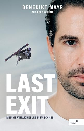 Last Exit. Mein gefährliches Leben im Schnee: Eine Geschichte über Extremsport, Drogen und ADHS