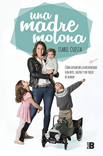Una madre molona: Cómo afrontar la maternidad con arte, salero y un toque de humor (Somos B)