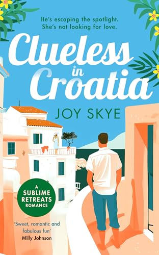 Clueless in Croatia: A feel-good romantic comedy, the perfect beach read: 2 (Sublime Retreats Romances)