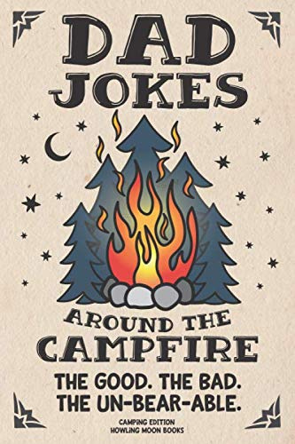 Dad Jokes around the Campfire. The Good. The Bad. The Un-Bear-able.: Camping Edition