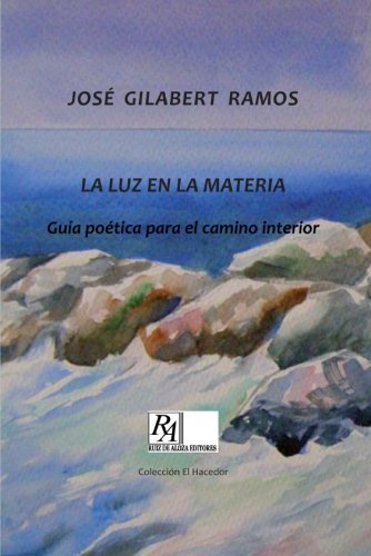 Luz En La Materia: La Guía Poética Para El Camino Interior