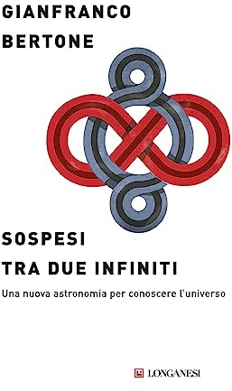 Sospesi tra due infiniti. Una nuova astronomia per conoscere l'universo