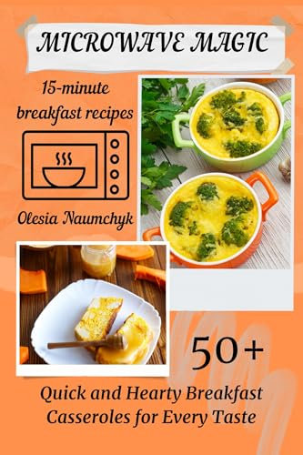 Microwave Magic: 50+ Quick and Hearty Breakfast Casseroles for Every Taste