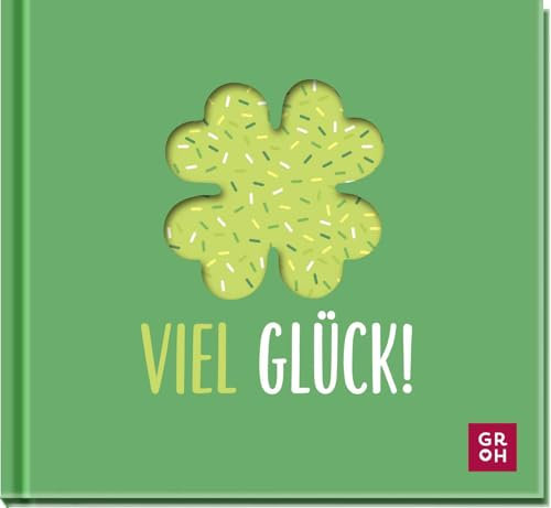 Viel Glück!: Zauberhaftes kleines Geschenkbuch mit Glücksbotschaften und -wünschen für Neuanfänge, Auszug, Jahreswechsel oder Geburtstag