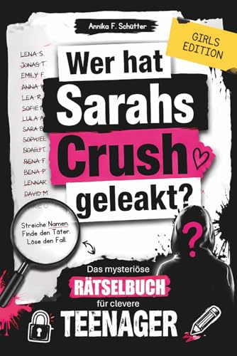 Wer hat Sarahs Crush geleakt? Das mysteriöse Rätselbuch für clevere Teenager: Kombiniere knifflige Hinweise und löse den geheimen Fall | Kreatives Geschenk für Mädchen ab 12 Jahren