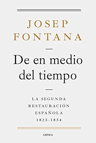 De en medio del tiempo: La segunda restauración española, 1823-1834 (Serie Mayor)