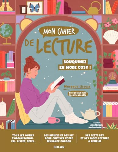 Mon Cahier de lecture - Collectionnez vos lectures en mode cosy: Une foule d'outils d'organisation et des pages à remplir pour vous souvenir de tous vos coups de coeur