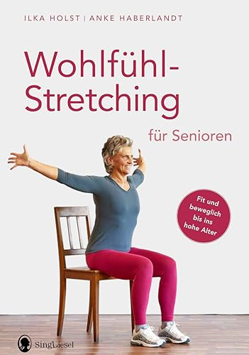 Wohlfühl-Stretching für Senioren: Fit und beweglich bis ins hohe Alter. Die besten Übungen zum Dehnen für Senioren: 4