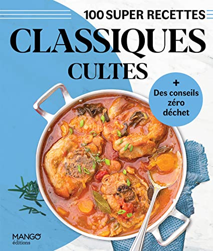 Classiques cultes: + Des conseils zéro déchet (100 super recettes)