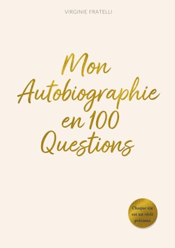 Mon Autobiographie en 100 Questions: Le journal guidé pour écrire, comprendre et partager son histoire