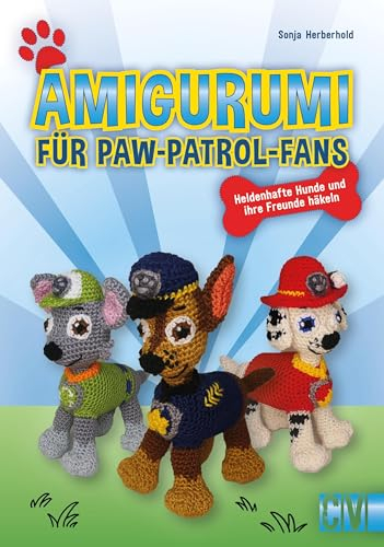 Häkel-Buch – Amigurumi für Paw Patrol Fans: Heldenhafte Hunde und ihre Freunde häkeln. Mit detaillierten Häkelanleitungen und Stepfotos zu allen Figuren.