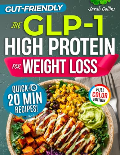 The GLP-1 High Protein Cookbook for Weight Loss: 101 Gut-Friendly Recipes & a 30-Day Meal Plan to Stop Side Effects, Protect Muscle, & Keep the Weight Off (High Protein Made Easy)